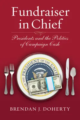 Fundraiser in Chief: Prezidenti a politika peňazí v kampani - Fundraiser in Chief: Presidents and the Politics of Campaign Cash