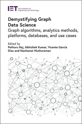 Demystifikácia grafickej dátovej vedy: Algoritmy grafov, analytické metódy, platformy, databázy a prípady použitia - Demystifying Graph Data Science: Graph Algorithms, Analytics Methods, Platforms, Databases, and Use Cases