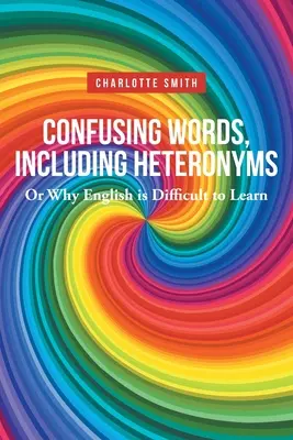 Mätúce slová, vrátane heteroným; alebo prečo je ťažké naučiť sa anglicky - Confusing Words, Including Heteronyms; Or Why English is Difficult to Learn