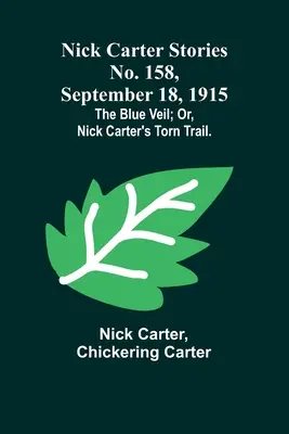 Nick Carter Stories č. 158, 18. septembra 1915: The blue veil; or, Nick Carter's torn trail. - Nick Carter Stories No. 158, September 18, 1915: The blue veil; or, Nick Carter's torn trail.