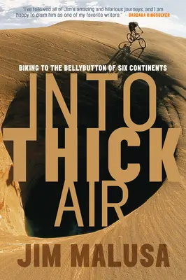 Into Thick Air: Bicyklovanie na pupku šiestich kontinentov - Into Thick Air: Biking to the Bellybutton of Six Continents