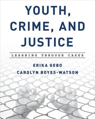 Mládež, kriminalita a spravodlivosť: Učenie sa prostredníctvom prípadov - Youth, Crime, and Justice: Learning Through Cases