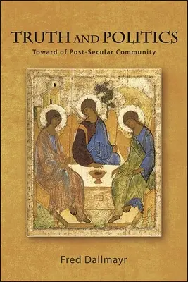 Pravda a politika: Na ceste k postsekulárnemu spoločenstvu - Truth and Politics: Toward a Post-Secular Community