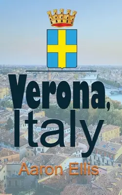 Verona, Taliansko: Verona, cestovateľské informácie, sprievodca, sprievodca cestovným ruchom - Verona, Italy: Travel and Tourism