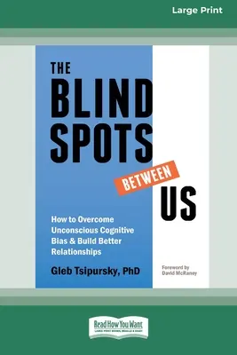 Slepé škvrny medzi nami: Ako prekonať nevedomé kognitívne predsudky a budovať lepšie vzťahy [Standard Large Print 16 Pt Edition]. - The Blindspots Between Us: How to Overcome Unconscious Cognitive Bias and Build Better Relationships [Standard Large Print 16 Pt Edition]