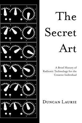 Tajné umenie: Krátka história radionickej technológie pre tvorivého človeka - The Secret Art: A Brief History of Radionic Technology for the Creative Individual