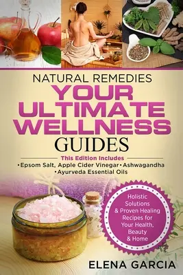 Prírodné lieky: VAŠE NAJLEPŠIE WELLNESS PRÍRUČKY: Epsomská soľ, jablčný ocot, ašvaganda a ajurvédske esenciálne oleje - Natural Remedies: YOUR ULTIMATE WELLNESS GUIDES: Epsom Salt, Apple Cider Vinegar, Ashwagandha & Ayurveda Essential Oils