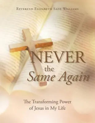 Nikdy viac ako predtým: Premena Ježišovej moci v mojom živote - Never the Same Again: The Transforming Power of Jesus in My Life