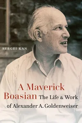 Maverick Boasian: The Life and Work of Alexander A. Goldenweiser