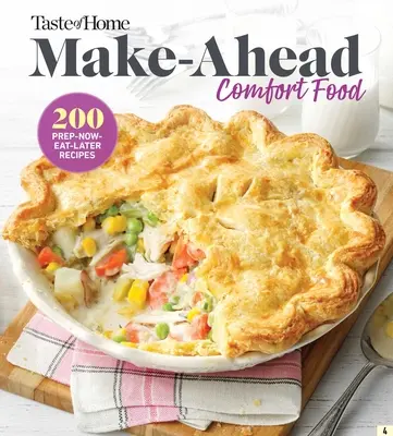 Taste of Home Make Ahead Comfort Foods: 200 Prep-Now Eat-Later Recepty - Taste of Home Make Ahead Comfort Foods: 200 Prep-Now Eat-Later Recipes