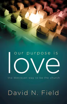Naším cieľom je láska: Wesleyovská cesta k cirkvi - Our Purpose Is Love: The Wesleyan Way to Be the Church