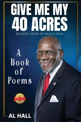 Dajte mi mojich 40 akrov, lebo viem, že moja mula je mŕtva: Kniha básní - Give Me My 40 Acres Because I Know My Mule Is Dead: A Book of Poems