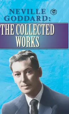 Neville Goddard: Zborník prác - Neville Goddard: The Collected Works