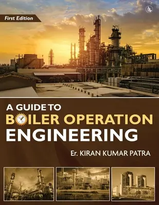 Sprievodca inžinierstvom prevádzky kotlov - pre skúšky odbornej spôsobilosti obsluhy kotlov BOE/ 1. a 2. triedy - A Guide to Boiler Operation Engineering - For BOE/ 1st Class and 2nd Class Boiler Attendants' Proficiency Examination