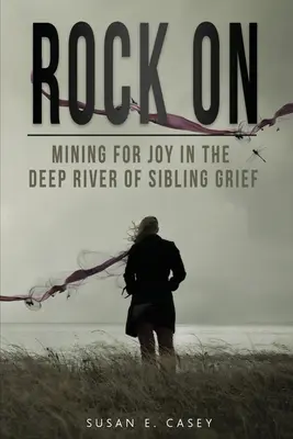 Rock On: Hľadanie radosti v hlbokej rieke súrodeneckého smútku - Rock On: Mining for Joy in the Deep River of Sibling Grief