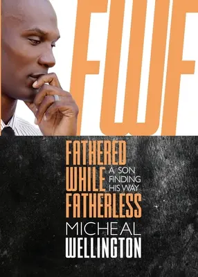 Otec bez otca: A Son Finding His Way - Fathered While Fatherless: A Son Finding His Way