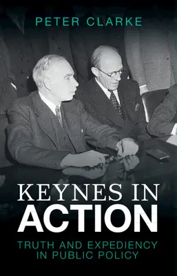Keynes v akcii: Pravda a účelovosť vo verejnej politike - Keynes in Action: Truth and Expediency in Public Policy