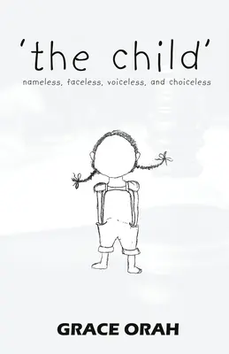 Dieťa: bez mena, bez tváre, bez hlasu a bez možnosti voľby - 'the child': nameless, faceless, voiceless, and choiceless