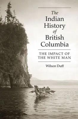 Indiánske dejiny Britskej Kolumbie: Vplyv bieleho muža - The Indian History of British Columbia: The Impact of the White Man