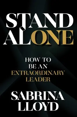 Stand Alone: Ako sa stať výnimočným lídrom - Stand Alone: How to Be an Extraordinary Leader