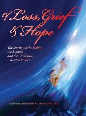 O strate, smútku a nádeji: Cesta súrodenca, matky a dieťaťa, ktoré odišlo do neba - Of Loss, Grief and Hope: The Journey of the Sibling, the Mother and the Child who went to heaven