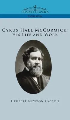 Cyrus Hall McCormick Jeho život a dielo - Cyrus Hall McCormick His Life and Work