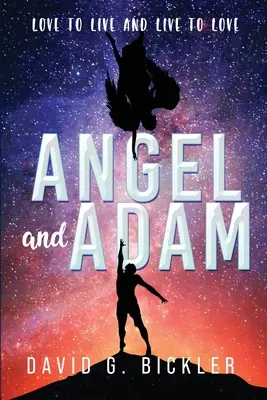 Anjel a Adam: Milovať, aby sme žili, a žiť, aby sme milovali: - Angel and Adam: Love to Live and Live to Love: