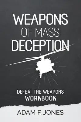 Zbrane hromadného klamania: Pracovný zošit: Zbrane, ktoré zničia váš strach a vôľu: Kniha: Zbrane, ktoré zničia váš strach a vôľu - Weapons of Mass Deception Workbook: Defeat the Weapons