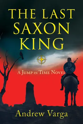 Posledný saský kráľ: Román Skok v čase, (kniha prvá) - The Last Saxon King: A Jump in Time Novel, (Book One)