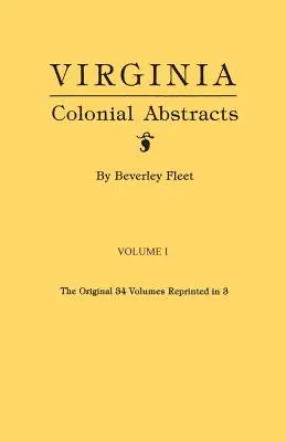 Virginia Colonial Abstracts. the Original 34 Volumes Reprinted in 3. I. zväzok - Virginia Colonial Abstracts. the Original 34 Volumes Reprinted in 3. Volume I