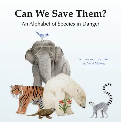 Môžeme ich zachrániť? Abeceda ohrozených druhov - Can We Save Them?: An Alphabet of Species in Danger