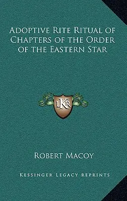 Obrad prijatia kapitúl Rádu východnej hviezdy (Adoptive Rite Ritual of Chapters of the Order of the Eastern Star) - Adoptive Rite Ritual of Chapters of the Order of the Eastern Star