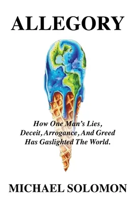 Alegória: Ako lži, klamstvo, arogancia a chamtivosť jedného muža zasvietili svet na plyn - Allegory: How One Man's Lies, Deceit, Arrogance, And Greed Has Gaslighted The World