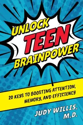 Odomknite mozgovú kapacitu tínedžerov: 20 kľúčov k zvýšeniu pozornosti, pamäti a efektivity - Unlock Teen Brainpower: 20 Keys to Boosting Attention, Memory, and Efficiency