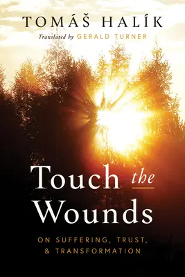 Dotkni sa rán: O utrpení, dôvere a premene - Touch the Wounds: On Suffering, Trust, and Transformation