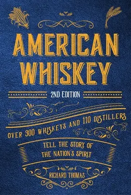Americká whiskey (druhé vydanie): Viac ako 300 whisky a 110 liehovarov rozpráva príbeh národného destilátu - American Whiskey (Second Edition): Over 300 Whiskeys and 110 Distillers Tell the Story of the Nation's Spirit
