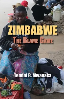 Zimbabwe: Hra na obviňovanie. Spomienky na eseje a literatúru faktu - Zimbabwe: The Blame Game. Recollected Essays and Non Fictions