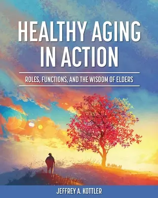 Zdravé starnutie v praxi: Starší ľudia: roly, funkcie a múdrosť starších ľudí - Healthy Aging in Action: Roles, Functions, and the Wisdom of Elders
