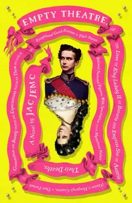 Prázdne divadlo: A Novel: Vydanie: The Lives of King Ludwig II of Bavaria and Empress Sisi of Austria (Queen of Hungary), Cousins, in Their Pursuit of - Empty Theatre: A Novel: Or the Lives of King Ludwig II of Bavaria and Empress Sisi of Austria (Queen of Hungary), Cousins, in Their Pursuit of