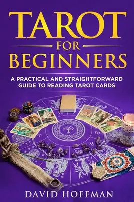 Tarot pre začiatočníkov: praktický a prehľadný sprievodca výkladom tarotových kariet - Tarot for Beginners: a practical and straightforward guide to reading tarot cards