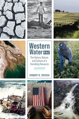 Západná voda od A do Z: História, príroda a kultúra miznúceho zdroja - Western Water A to Z: The History, Nature, and Culture of a Vanishing Resource