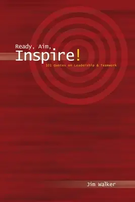 Pripraviť, zamieriť, inšpirovať! 101 citátov o vodcovstve - Ready, Aim, Inspire!: 101 Quotes on Leadership
