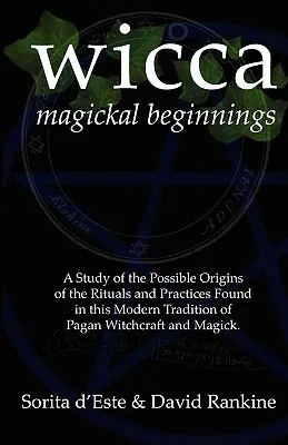 Wicca Magické začiatky: Čarodejnícke začiatky: Štúdia o možnom pôvode rituálov a praktík, ktoré sa vyskytujú v tejto modernej tradícii pohanského čarodejníctva a ma - Wicca Magickal Beginnings: A Study of the Possible Origins of the Rituals and Practices Found in this Modern Tradition of Pagan Witchcraft and Ma