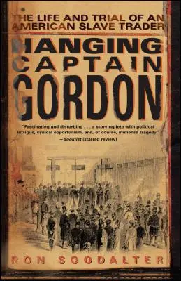 Obesenie kapitána Gordona: Život a súdny proces s americkým otrokárom - Hanging Captain Gordon: The Life and Trial of an American Slave Trader