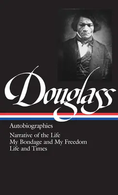 Frederick Douglass: (Loa #68): Život a časy: Rozprávanie o živote / Moje otroctvo a moja sloboda / Život a časy - Frederick Douglass: Autobiographies (Loa #68): Narrative of the Life / My Bondage and My Freedom / Life and Times