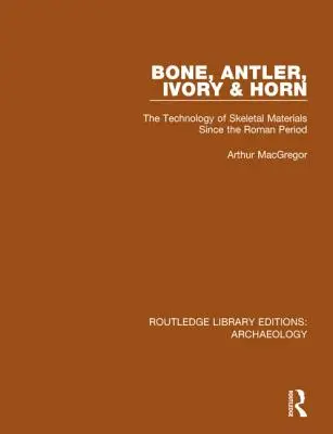 Kosti, paroh, slonovina a rohovina: technológia kostrových materiálov od rímskeho obdobia - Bone, Antler, Ivory and Horn: The Technology of Skeletal Materials Since the Roman Period