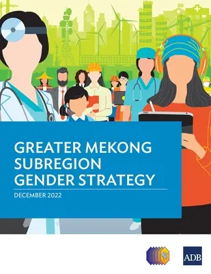 Stratégia pre rodovú rovnosť v subregióne Veľký Mekong - Greater Mekong Subregion Gender Strategy