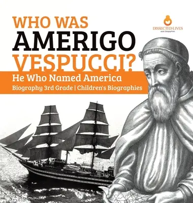 Kto bol Amerigo Vespucci? Ten, kto pomenoval Ameriku Životopisy pre deti 3. ročníka - Who Was Amerigo Vespucci? He Who Named America Biography 3rd Grade Children's Biographies
