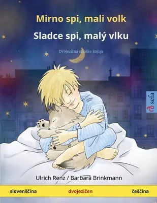 Mirno spi, mali volk - Sladce spi, mal vlku (slovensčina - čeština): Dvojezična otroska knjiga - Mirno spi, mali volk - Sladce spi, mal vlku (slovensčina - česčina): Dvojezična otroska knjiga