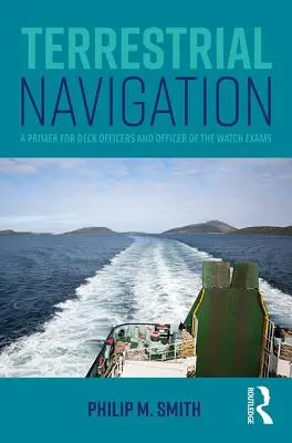 Pozemská navigácia: Základná učebnica pre palubných dôstojníkov a skúšky pre strážnych dôstojníkov - Terrestrial Navigation: A Primer for Deck Officers and Officer of the Watch Exams